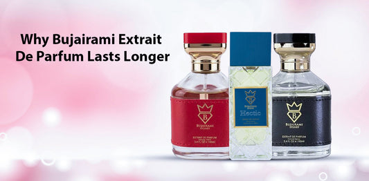 Why Bujairami Extrait De Parfum Lasts Longer